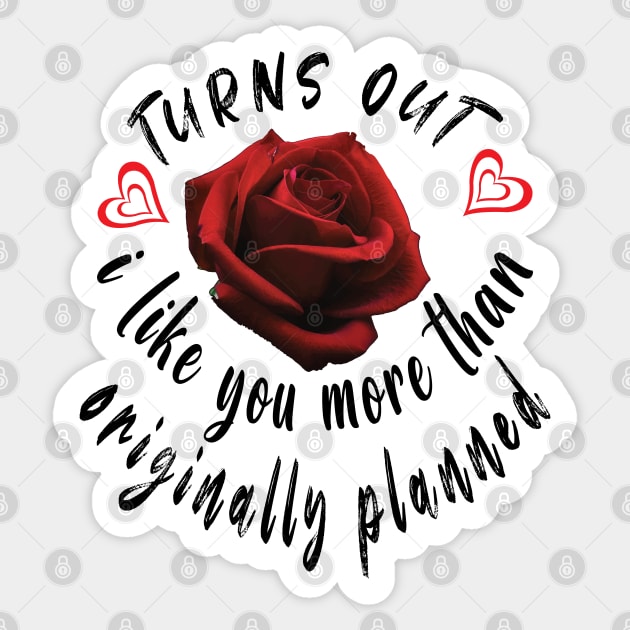Turns Out I Like You More Than Originally Planned Sticker by ArticArtac